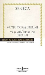 Seneca - Mutlu Bir Yaşam Üzerine - Yaşamın Kısalığı Üzerine Seneca - Mutlu Bir Yaşam Üzerine - Yaşamın Kısalığı Üzerine