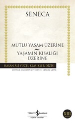 Seneca - Mutlu Yaşam Üzerine - Yaşamın Kısalığı Üzerine Seneca - Mutlu Yaşam Üzerine - Yaşamın Kısalığı Üzerine