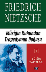 Friedrich Wilhelm Nietzsche - Müziğin Ruhundan Tragedyanın Doğuşu Friedrich Wilhelm Nietzsche - Müziğin Ruhundan Tragedyanın Doğuşu