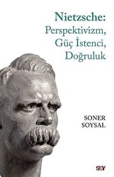 Soner Soysal - Nietzsche: Perspektivizm, Güç İstenci, Doğruluk Soner Soysal - Nietzsche: Perspektivizm, Güç İstenci, Doğruluk