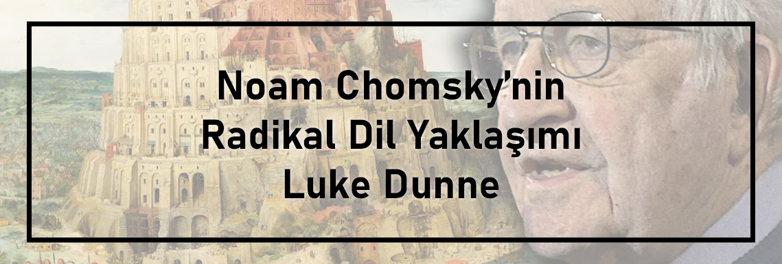 noam-chomskynin-radikal-dil-yaklasimi-luke-dunne