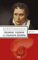 Arthur Schopenhauer - Okumak, Yazmak ve Yaşamak Üzerine Arthur Schopenhauer - Okumak, Yazmak ve Yaşamak Üzerine