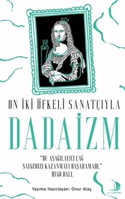 On İki Öfkeli Sanatçıyla Dadaizm