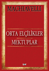 Niccolo Machiavelli - Orta Elçilikler - Mektuplar Niccolo Machiavelli - Orta Elçilikler - Mektuplar