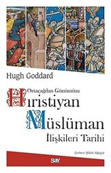 Hugh Goddard - Ortaçağdan Günümüze Hıristiyan Müslüman İlişkileri Tarihi Hugh Goddard - Ortaçağdan Günümüze Hıristiyan Müslüman İlişkileri Tarihi
