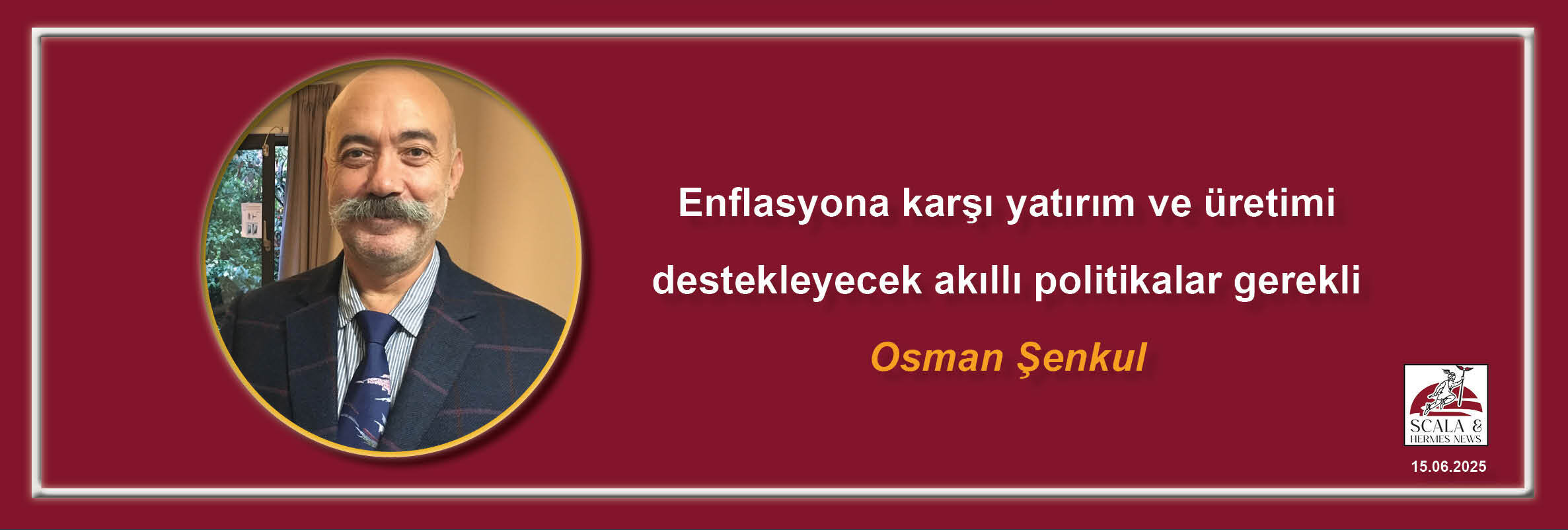 osman-senkul-enflasyona-karsi-yatirim-ve-uretimi-destekleyecek-akilli-politikalar-gerekli