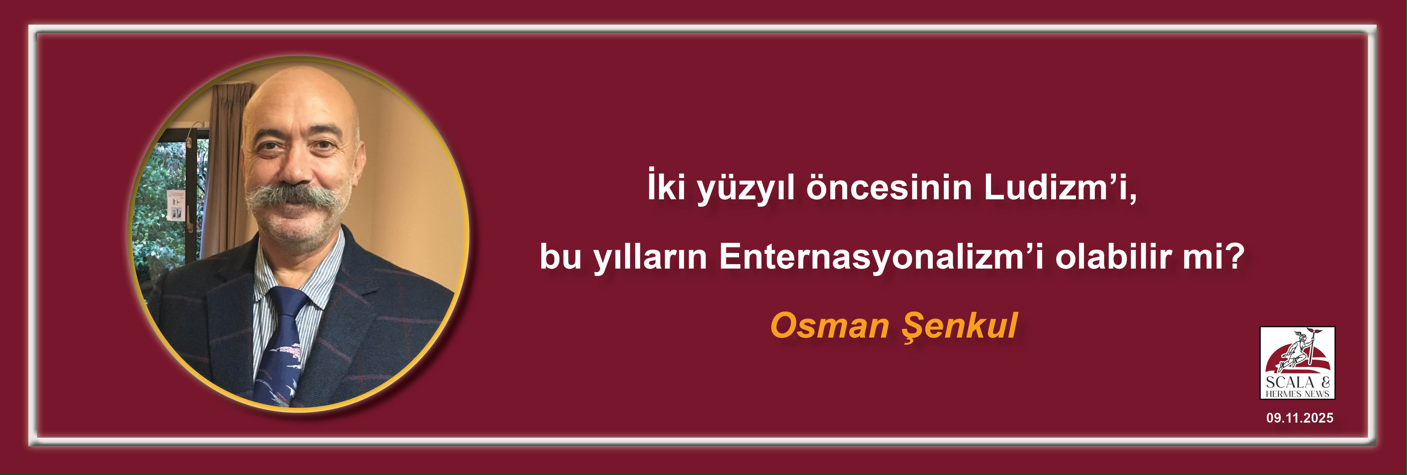 osman-senkul-iki-yuzyil-oncesinin-ludizmi-bu-yillarin-enternasyonalizmi