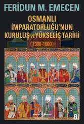 Feridun M. Emecen - Osmanlı İmparatorluğu’nun Kuruluş ve Yükseliş Tarihi Feridun M. Emecen - Osmanlı İmparatorluğu’nun Kuruluş ve Yükseliş Tarihi