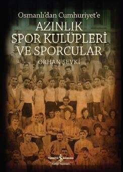 Osmanlı'dan Cumhuriyet'e Azınlık Spor Kulüpleri ve Sporcular