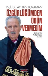Ayhan Toraman - Özgürlüğümden Ödün Vermedim Ayhan Toraman - Özgürlüğümden Ödün Vermedim