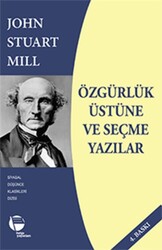 John Stuart Mill - Özgürlük Üstüne ve Seçme Yazılar John Stuart Mill - Özgürlük Üstüne ve Seçme Yazılar