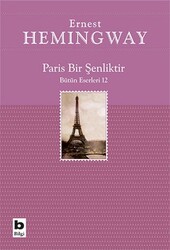 Ernest Hemingway - Paris Bir Şenliktir Ernest Hemingway - Paris Bir Şenliktir