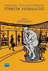 Uğur Bakır - Pazarlama İletişimi Odağında Tüketim Psikolojisi Uğur Bakır - Pazarlama İletişimi Odağında Tüketim Psikolojisi