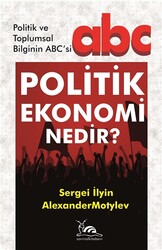 Sergei İlyin,Alexander Motylev - Politik Ekonomi Nedir? Sergei İlyin,Alexander Motylev - Politik Ekonomi Nedir?
