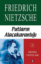 Friedrich Wilhelm Nietzsche - Putların Alacakaranlığı Friedrich Wilhelm Nietzsche - Putların Alacakaranlığı