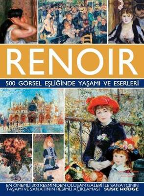 Renoir - 500 Görsel Eşliğinde Yaşamı ve Eserleri