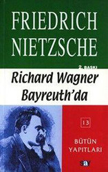 Friedrich Wilhelm Nietzsche - Richard Wagner Bayreuth’da Çağa Aykırı Düşünceler 4 Friedrich Wilhelm Nietzsche - Richard Wagner Bayreuth’da Çağa Aykırı Düşünceler 4