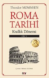 Theodor Mommsen - Roma Tarihi 1. Cilt - Krallık Dönemi Theodor Mommsen - Roma Tarihi 1. Cilt - Krallık Dönemi