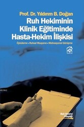 Yıldırım B. Doğan - Ruh Hekiminin Klinik Eğitiminde Hasta-Hekim İlişkisi Yıldırım B. Doğan - Ruh Hekiminin Klinik Eğitiminde Hasta-Hekim İlişkisi