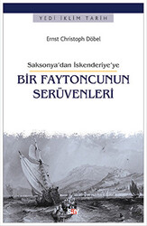 Ernst Christoph Döbel - Saksonya’dan İskenderiye’ye Bir Faytoncunun Serüvenleri Ernst Christoph Döbel - Saksonya’dan İskenderiye’ye Bir Faytoncunun Serüvenleri