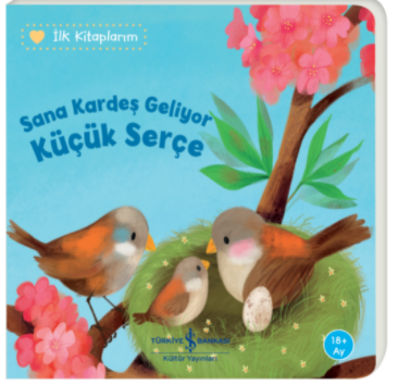 Sana Kardeş Geliyor Küçük Serçe - İlk Kitaplarım