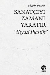 Gülgün Başarır - Sanatçıyı Zamanı Yaratır “Siyasi Plastik”