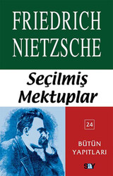 Friedrich Wilhelm Nietzsche - Seçilmiş Mektuplar Friedrich Wilhelm Nietzsche - Seçilmiş Mektuplar