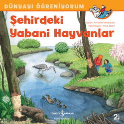 Annette Neubauer - Şehirdeki Yabani Hayvanlar - Dünyayı Öğreniyorum Annette Neubauer - Şehirdeki Yabani Hayvanlar - Dünyayı Öğreniyorum