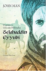 John Man - Selahaddin Eyyubi: Geçmişin ve Geleceğin Hükümdarı John Man - Selahaddin Eyyubi: Geçmişin ve Geleceğin Hükümdarı