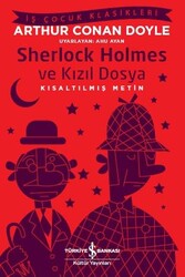 Sir Arthur Conan Doyle - Sherlock Holmes ve Kızıl Dosya (Kısaltılmış Metin) Sir Arthur Conan Doyle - Sherlock Holmes ve Kızıl Dosya (Kısaltılmış Metin)
