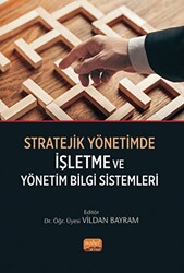 Vildan Bayram - Stratejik Yönetimde İşletme ve Yönetim Bilgi Sistemleri Vildan Bayram - Stratejik Yönetimde İşletme ve Yönetim Bilgi Sistemleri