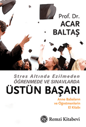 Acar Baltaş - Stres Altında Ezilmeden Öğrenmede ve Sınavlarda Üstün Başarı Acar Baltaş - Stres Altında Ezilmeden Öğrenmede ve Sınavlarda Üstün Başarı