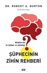 Robert A. Burton - Şüphecinin Zihin Rehberi Robert A. Burton - Şüphecinin Zihin Rehberi