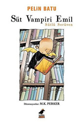 Pelin Batu - Süt Vampiri Emil - Sütlü Serüven Pelin Batu - Süt Vampiri Emil - Sütlü Serüven