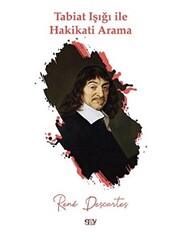 Rene Descartes - Tabiat Işığı ile Hakikati Arama Rene Descartes - Tabiat Işığı ile Hakikati Arama