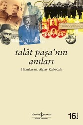 Alpay Kabacalı - Talat Paşa’nın Anıları Alpay Kabacalı - Talat Paşa’nın Anıları