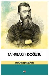 Ludwig Feuerbach - Tanrıların Doğuşu Ludwig Feuerbach - Tanrıların Doğuşu