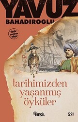 Yavuz Bahadıroğlu - Tarihimizden Yaşanmış Öyküler Yavuz Bahadıroğlu - Tarihimizden Yaşanmış Öyküler
