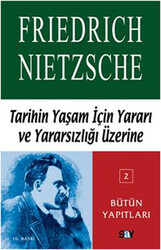 Friedrich Wilhelm Nietzsche - Tarihin Yaşam İçin Yararı ve Yararsızlığı Üzerine Friedrich Wilhelm Nietzsche - Tarihin Yaşam İçin Yararı ve Yararsızlığı Üzerine