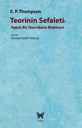Edward Palmer Thompson - Teorinin Sefaleti : Hatalı Bir Devridaim Makinesi Edward Palmer Thompson - Teorinin Sefaleti : Hatalı Bir Devridaim Makinesi