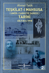 Ahmet Tetik - Teşkilat-ı Mahsusa Tarihi Cilt 3-1: 1918 Ahmet Tetik - Teşkilat-ı Mahsusa Tarihi Cilt 3-1: 1918