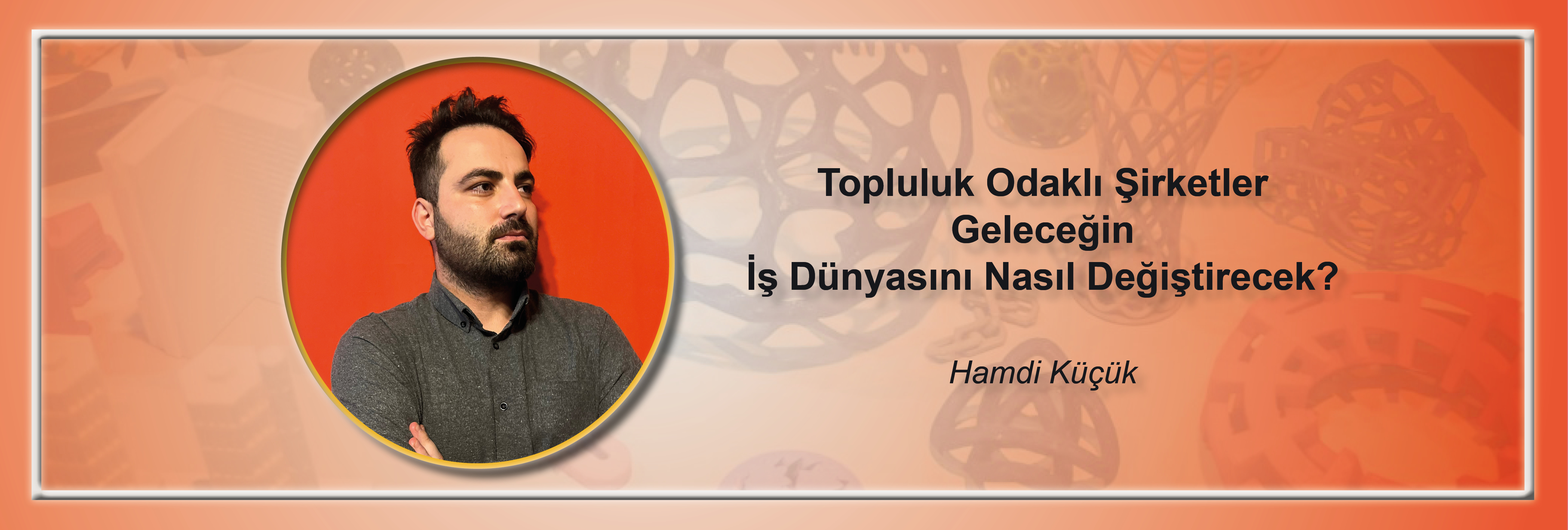 topluluk-odakli-sirketler-gelecegin-is-dunyasini-nasil-degistirecek-hamdi-kucuk