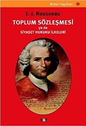 Jean-Jacques Rousseau - Toplum Sözleşmesi ya da Siyaset Hukuku İlkeleri Jean-Jacques Rousseau - Toplum Sözleşmesi ya da Siyaset Hukuku İlkeleri