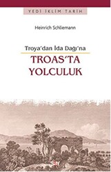 Heinrich Schliemann - Troas'ta Yolculuk Heinrich Schliemann - Troas'ta Yolculuk