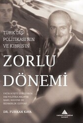 Furkan Kaya - Türk Dış Politikası'nın ve Kıbrıs'ın Zorlu Dönemi Furkan Kaya - Türk Dış Politikası'nın ve Kıbrıs'ın Zorlu Dönemi