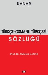 Mehmet Kanar - Türkçe - Osmanlı Türkçesi Sözlüğü Mehmet Kanar - Türkçe - Osmanlı Türkçesi Sözlüğü