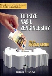 Arman Kırım - Türkiye Nasıl Zenginleşir? Arman Kırım - Türkiye Nasıl Zenginleşir?
