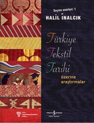 Halil İnalcık - Türkiye Tekstil Tarihi Üzerine Araştırmalar Halil İnalcık - Türkiye Tekstil Tarihi Üzerine Araştırmalar