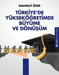 Mahmut Özer - Türkiye'de Yükseköğretimde Büyüme ve Dönüşüm Mahmut Özer - Türkiye'de Yükseköğretimde Büyüme ve Dönüşüm