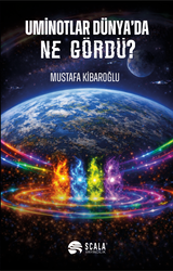 Mustafa Kibaroğlu - Uminotlar Dünya’da Ne Gördü?